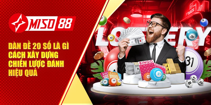 Dàn Đề 20 Số Là Gì Cách Xây Dựng Chiến Lược Đánh Hiệu Quả