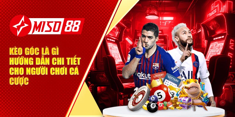 Kèo Góc Là Gì Hướng Dẫn Chi Tiết Cho Người Chơi Cá Cược