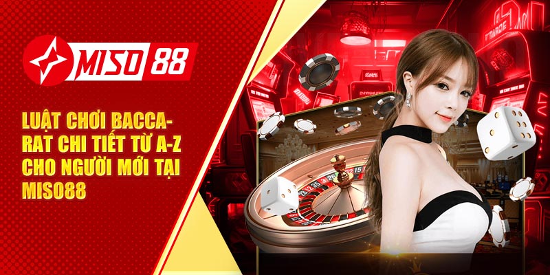 Luật Chơi Baccarat Chi Tiết Từ A-Z Cho Người Mới Tại Miso88