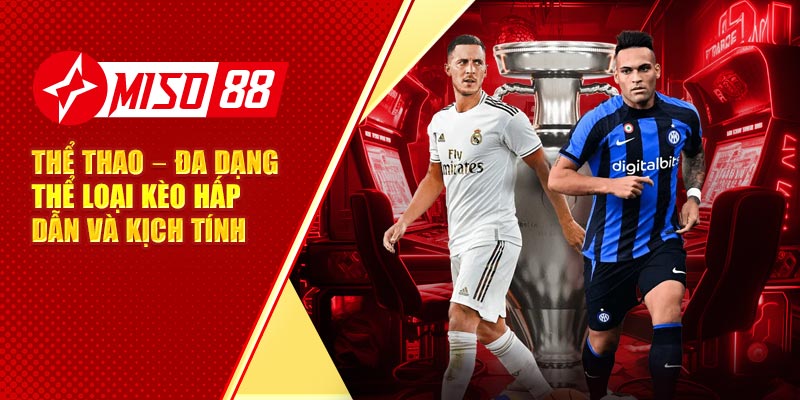 Thể thao – Đa dạng thể loại kèo hấp dẫn và kịch tính