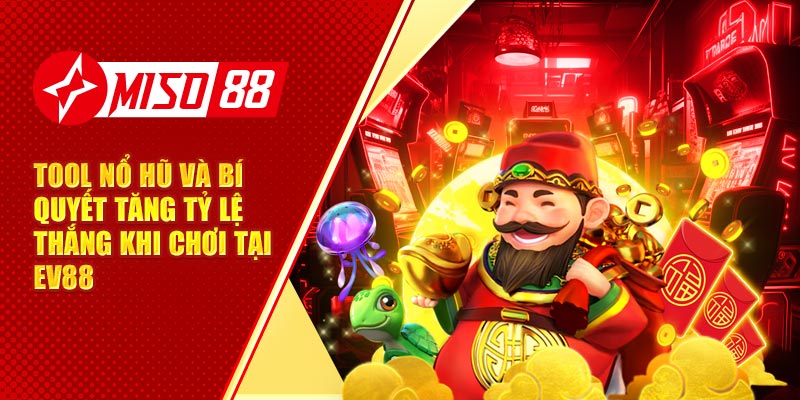 Tool Nổ Hũ Và Bí Quyết Tăng Tỷ Lệ Thắng Khi Chơi Tại Miso88